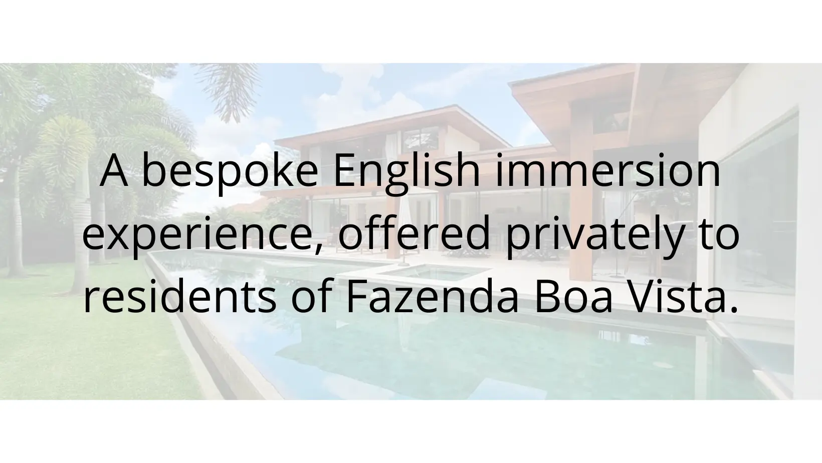 Bespoke In-Residence English Immersion | Fazenda Boa Vista